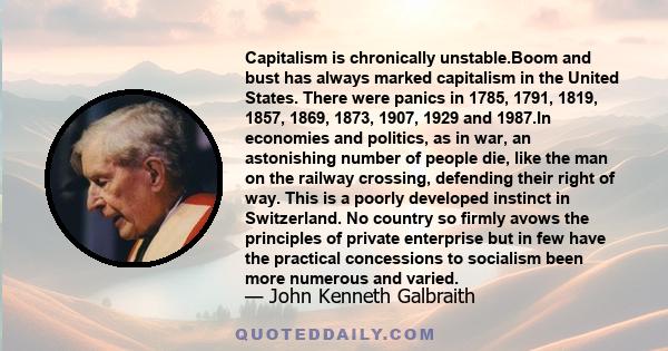 Capitalism is chronically unstable.Boom and bust has always marked capitalism in the United States. There were panics in 1785, 1791, 1819, 1857, 1869, 1873, 1907, 1929 and 1987.In economies and politics, as in war, an