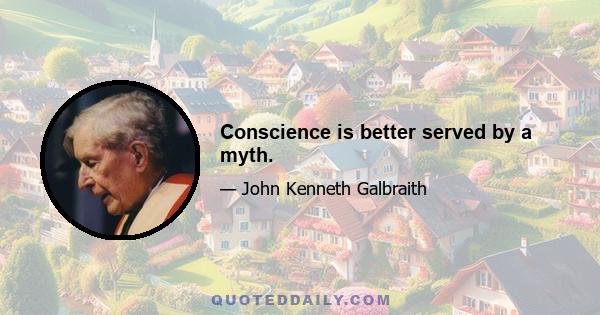 Conscience is better served by a myth.