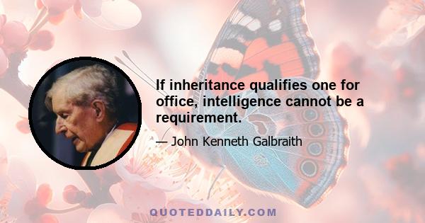 If inheritance qualifies one for office, intelligence cannot be a requirement.