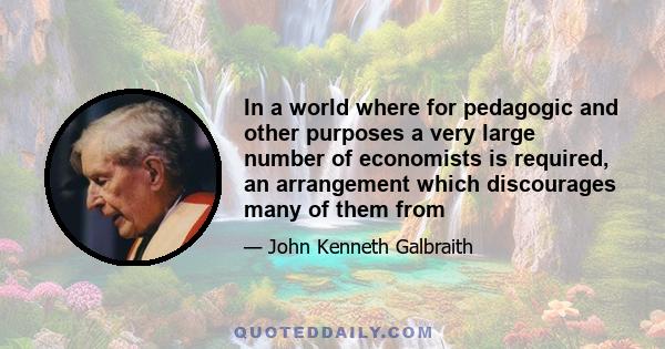 In a world where for pedagogic and other purposes a very large number of economists is required, an arrangement which discourages many of them from