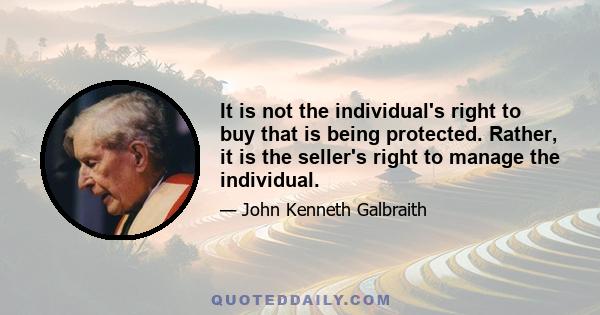 It is not the individual's right to buy that is being protected. Rather, it is the seller's right to manage the individual.