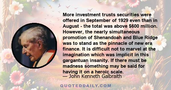 More investment trusts securities were offered in September of 1929 even than in August - the total was above $600 million. However, the nearly simultaneous promotion of Shenandoah and Blue Ridge was to stand as the