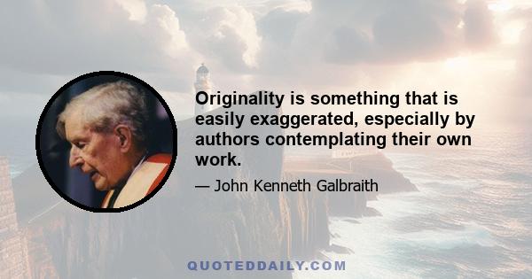 Originality is something that is easily exaggerated, especially by authors contemplating their own work.