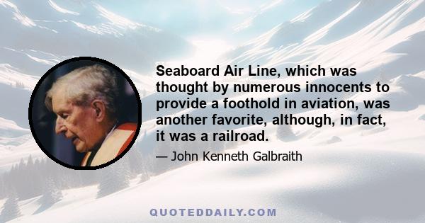 Seaboard Air Line, which was thought by numerous innocents to provide a foothold in aviation, was another favorite, although, in fact, it was a railroad.