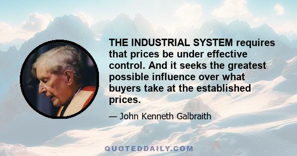 THE INDUSTRIAL SYSTEM requires that prices be under effective control. And it seeks the greatest possible influence over what buyers take at the established prices.