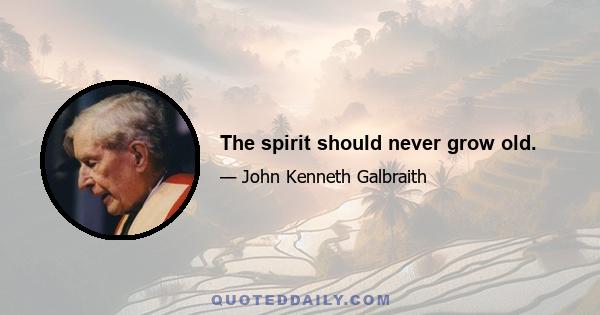 The spirit should never grow old.