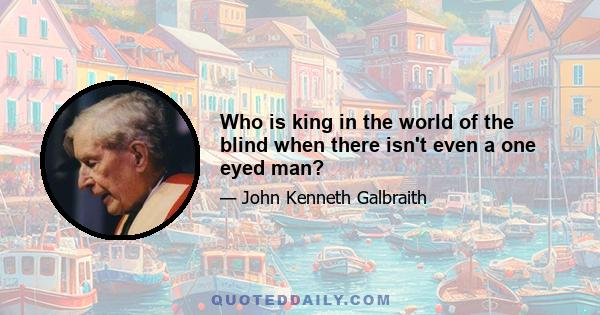 Who is king in the world of the blind when there isn't even a one eyed man?