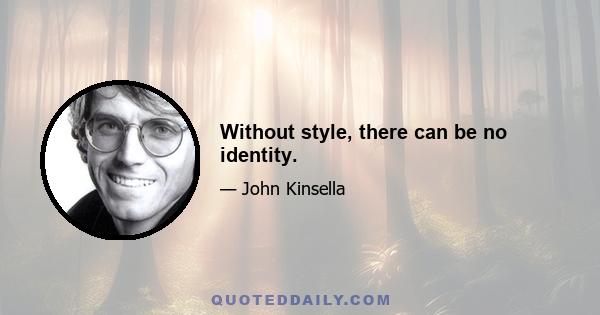 Without style, there can be no identity.