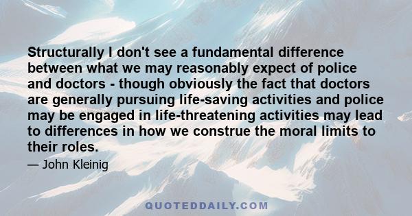 Structurally I don't see a fundamental difference between what we may reasonably expect of police and doctors - though obviously the fact that doctors are generally pursuing life-saving activities and police may be
