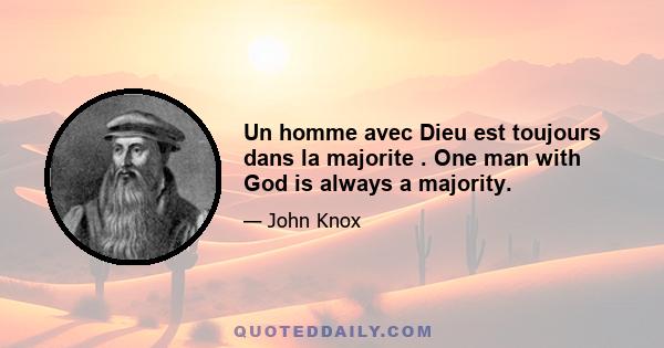 Un homme avec Dieu est toujours dans la majorite . One man with God is always a majority.