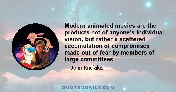 Modern animated movies are the products not of anyone’s individual vision, but rather a scattered accumulation of compromises made out of fear by members of large committees.