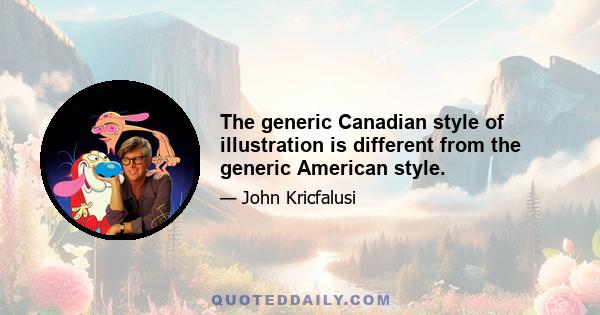 The generic Canadian style of illustration is different from the generic American style.