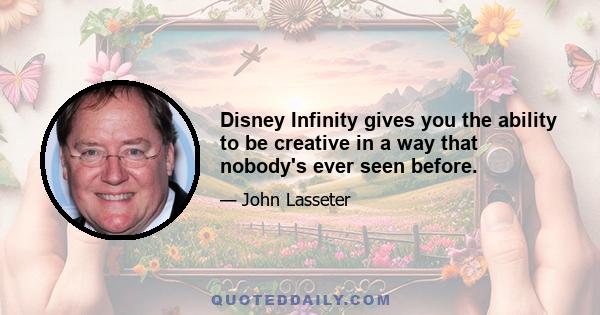 Disney Infinity gives you the ability to be creative in a way that nobody's ever seen before.