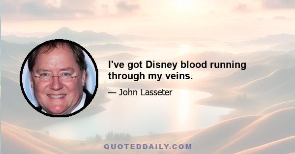 I've got Disney blood running through my veins.