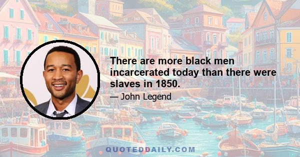 There are more black men incarcerated today than there were slaves in 1850.