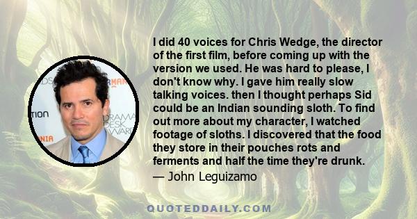 I did 40 voices for Chris Wedge, the director of the first film, before coming up with the version we used. He was hard to please, I don't know why. I gave him really slow talking voices. then I thought perhaps Sid