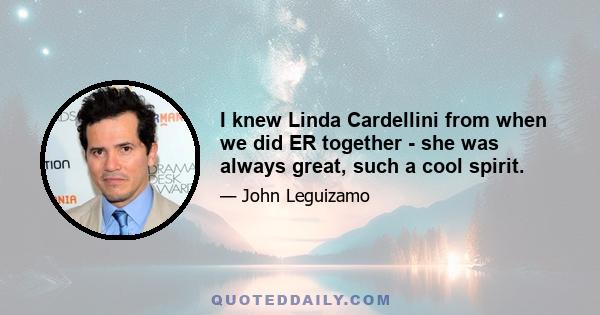 I knew Linda Cardellini from when we did ER together - she was always great, such a cool spirit.