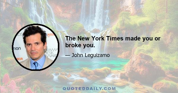 The New York Times made you or broke you.