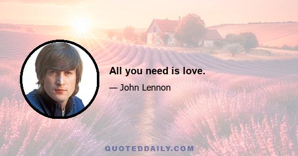 All you need is love.