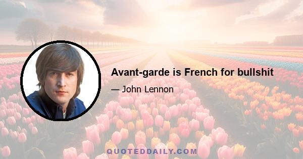 Avant-garde is French for bullshit