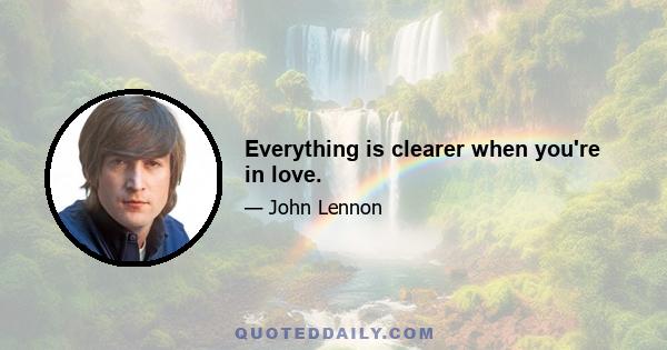 Everything is clearer when you're in love.