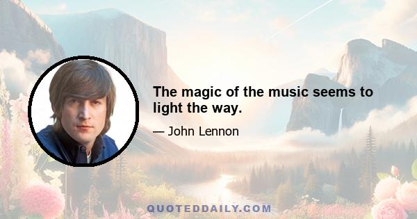 The magic of the music seems to light the way.