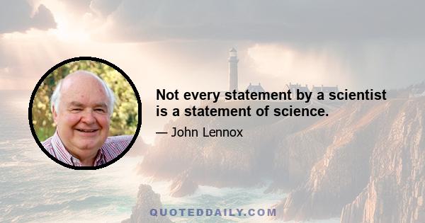 Not every statement by a scientist is a statement of science.