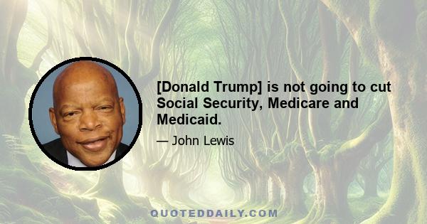 [Donald Trump] is not going to cut Social Security, Medicare and Medicaid.