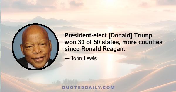 President-elect [Donald] Trump won 30 of 50 states, more counties since Ronald Reagan.