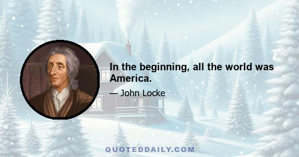 In the beginning, all the world was America.