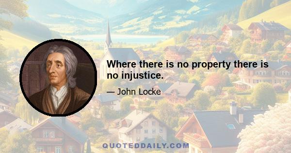 Where there is no property there is no injustice.