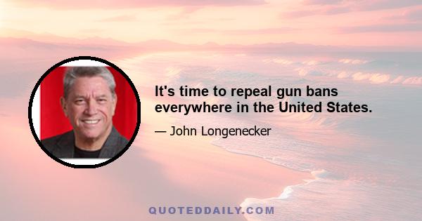 It's time to repeal gun bans everywhere in the United States.