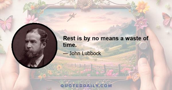 Rest is by no means a waste of time.