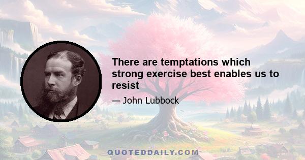 There are temptations which strong exercise best enables us to resist