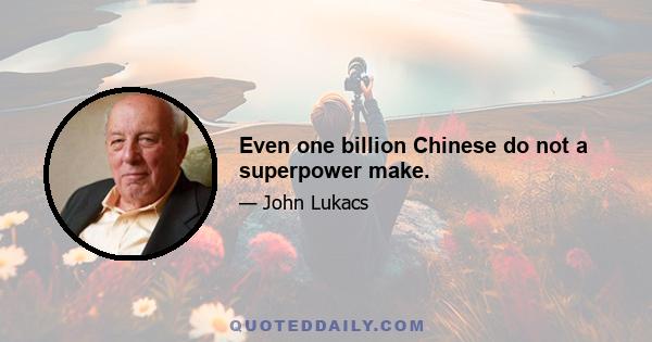 Even one billion Chinese do not a superpower make.