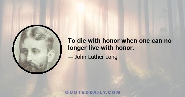 To die with honor when one can no longer live with honor.