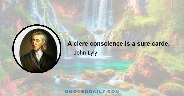 A clere conscience is a sure carde.