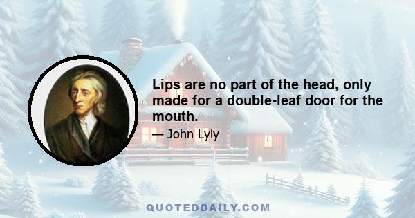 Lips are no part of the head, only made for a double-leaf door for the mouth.