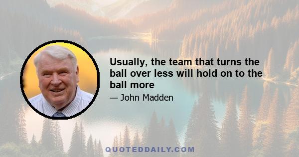 Usually, the team that turns the ball over less will hold on to the ball more