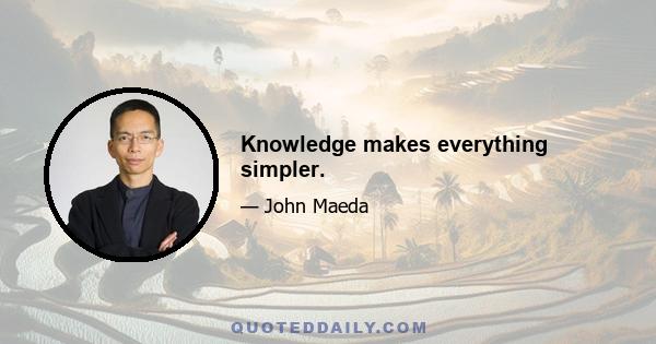 Knowledge makes everything simpler.