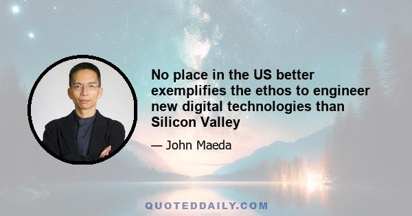 No place in the US better exemplifies the ethos to engineer new digital technologies than Silicon Valley