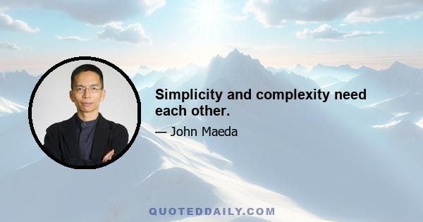 Simplicity and complexity need each other.