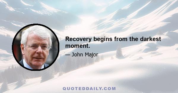 Recovery begins from the darkest moment.