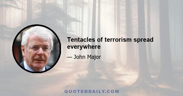 Tentacles of terrorism spread everywhere