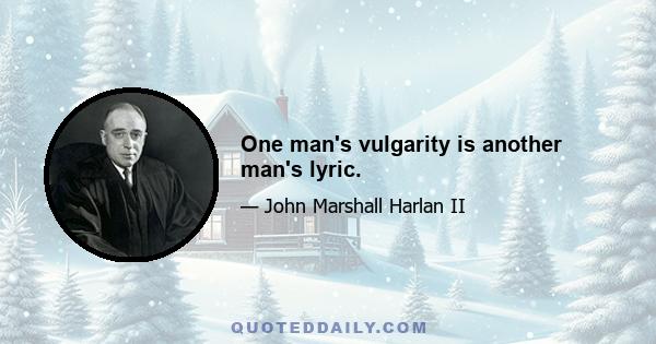 One man's vulgarity is another man's lyric.