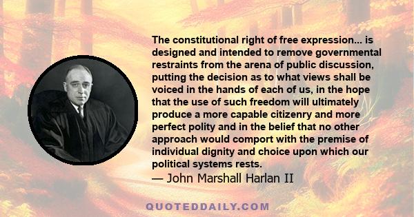 The constitutional right of free expression... is designed and intended to remove governmental restraints from the arena of public discussion, putting the decision as to what views shall be voiced in the hands of each