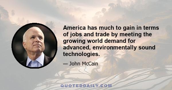 America has much to gain in terms of jobs and trade by meeting the growing world demand for advanced, environmentally sound technologies.