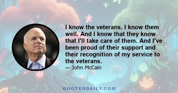 I know the veterans. I know them well. And I know that they know that I'll take care of them. And I've been proud of their support and their recognition of my service to the veterans.