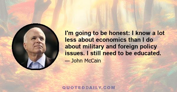 I'm going to be honest: I know a lot less about economics than I do about military and foreign policy issues. I still need to be educated.