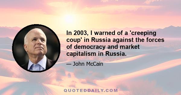 In 2003, I warned of a 'creeping coup' in Russia against the forces of democracy and market capitalism in Russia.